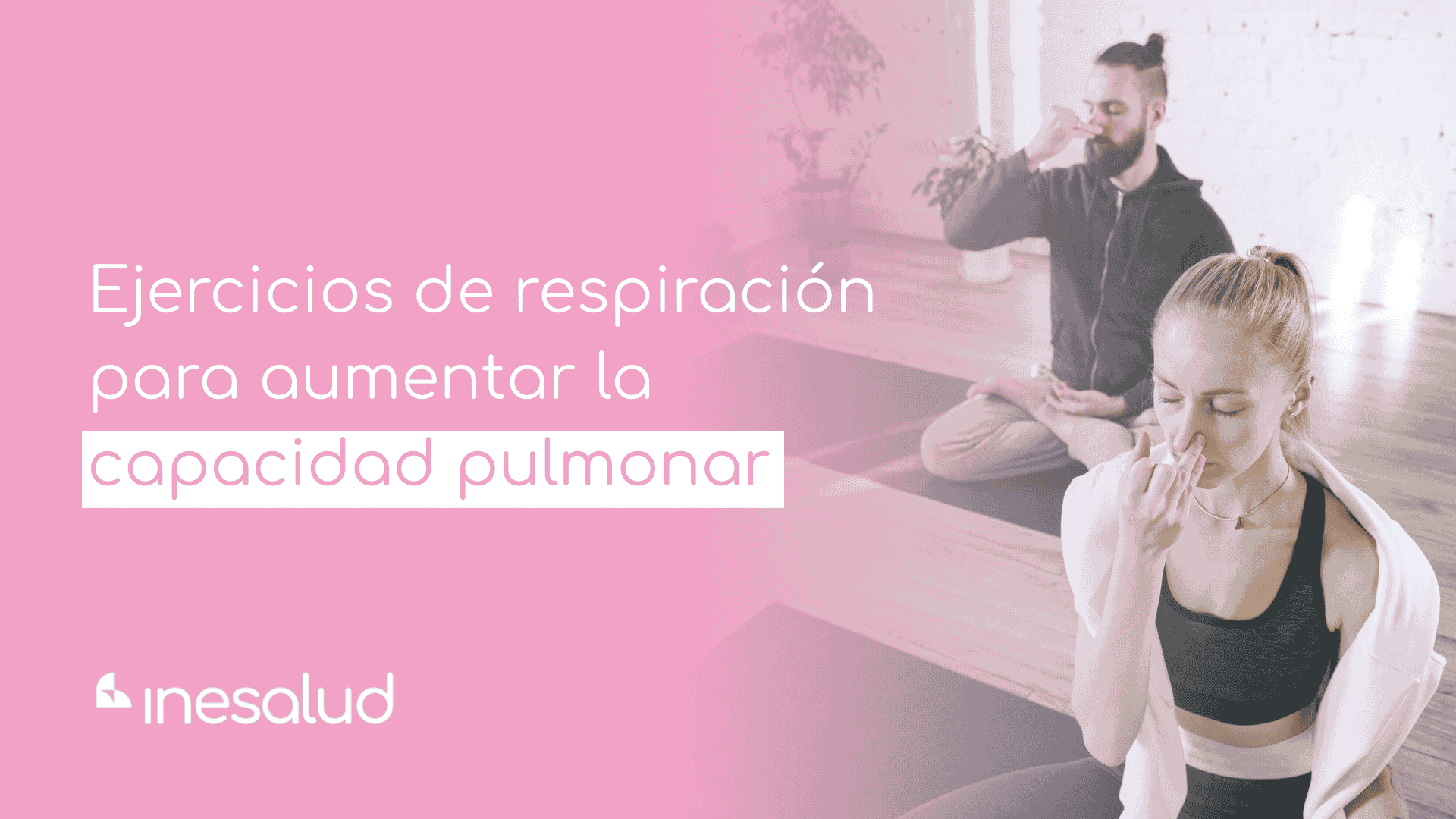 Ejercicios respiración para aumentar capacidad pulmonar